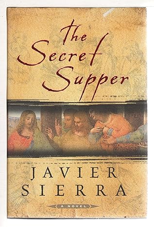 The Secret Supper: A Novel by Javier Sierra. Translated Into English by Alberto Manguel -Hardcover