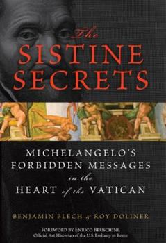 The Sistine Secrets: Michelangelo's Forbidden Messages in the Heart of the Vatican by Benjamine Blech & Roy Doliner-Hardcover-2008.