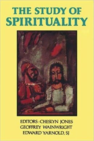 The Study of Spirituality: Edited by Cheslyn Jones, Geoffrey Wainwright, and Edward Yarnold, SJ. Oxford University Press-Paperback-1986