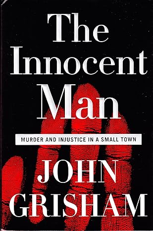 The Innocent Man: Murder and Injustice in a Small Town-Hardcover – Doubleday 2006