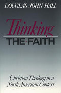 Thinking The Faith: Christian Theology in a North American Context by Douglas John Hall -Paperback – January 1, 1991