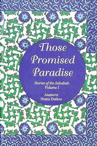 Those Promised Paradise (Stories of the Sahabah)  by Noura Durkee -Paperback