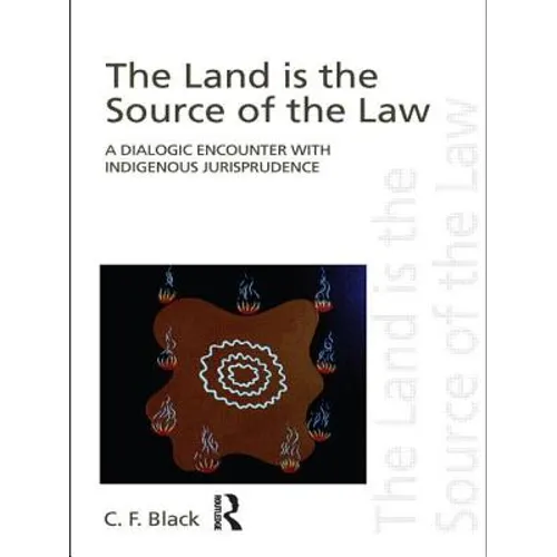 The Land is the Source of the Law: A Dialogic Encounter with Indigenous Jurisprudence