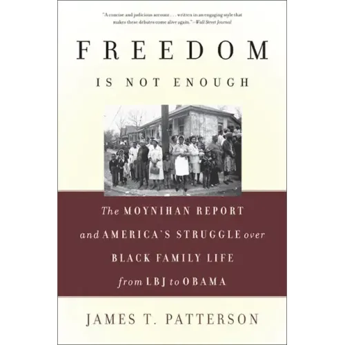 Freedom Is Not Enough: The Moynihan Report and America's Struggle Over Black Family Life -- From LBJ to Obama - Paperback