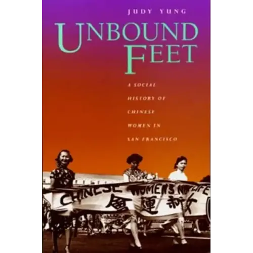 Unbound Feet: A Social History of Chinese Women in San Francisco - Paperback