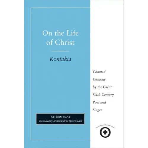 On the Life of Christ: Chanted Sermons by the Great Sixth Century Poet and Singer St. Romanos - Paperback