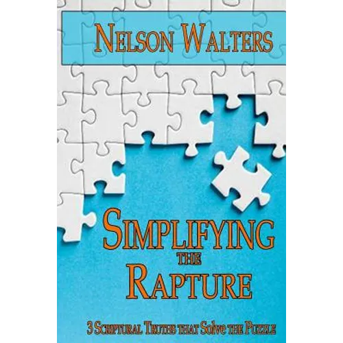 Simplifying the Rapture: 3 Scriptural Truths that Solve the Puzzle