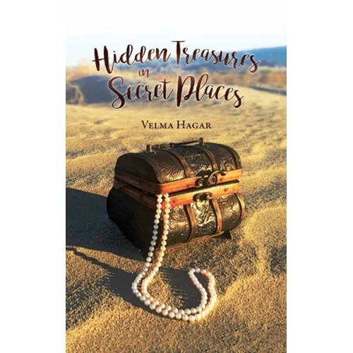 Hidden Treasures in Secret Places: Words of Wisdom for Everyday Life