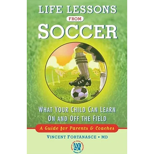 Life Lessons from Soccer: What Your Child Can Learn on and Off the Field--A Guide for Parents and Coaches - Paperback