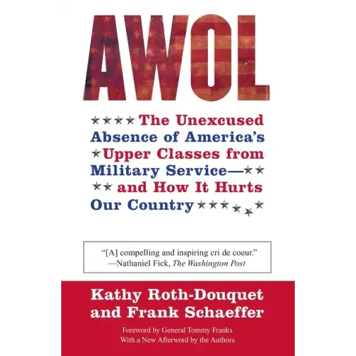 AWOL: The Unexcused Absence of America's Upper Classes from Military Service -- And How It Hurts Our Country - Paperback