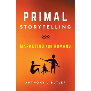 Primal Storytelling: Marketing for Humans - Paperback
