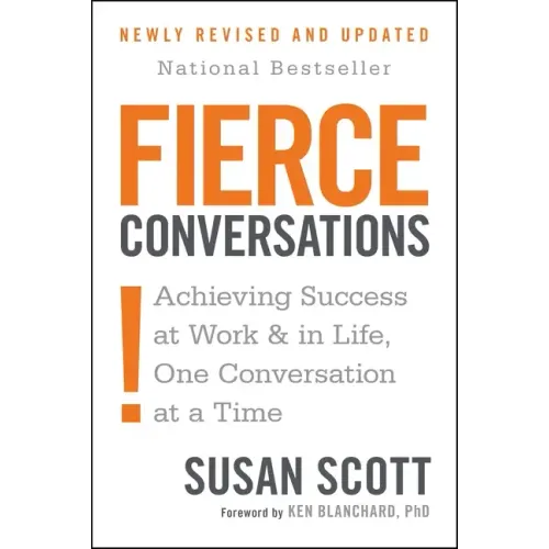 Fierce Conversations (Revised and Updated): Achieving Success at Work and in Life One Conversation at a Time - Paperback