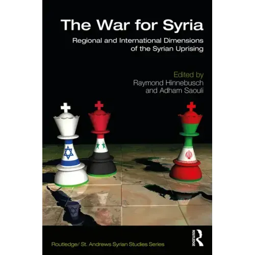The War for Syria: Regional and International Dimensions of the Syrian Uprising - Paperback