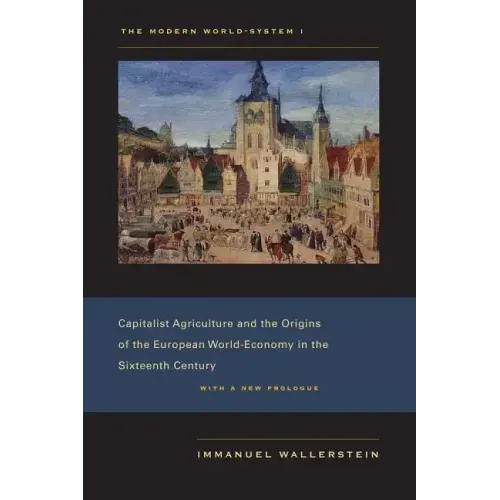 The Modern World-System I: Capitalist Agriculture and the Origins of the European World-Economy in the Sixteenth Century - Paperback