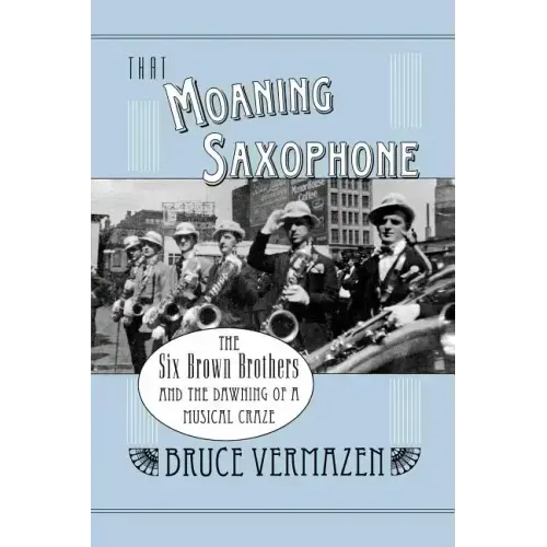 That Moaning Saxophone: The Six Brown Brothers and the Dawning of a Musical Craze - Paperback