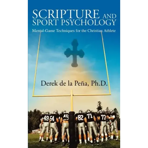 Scripture and Sport Psychology: Mental-Game Techniques for the Christian Athlete - Paperback