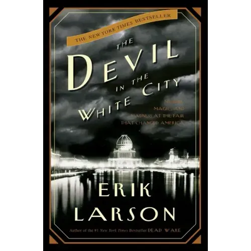 The Devil in the White City: Murder, Magic, and Madness at the Fair That Changed America - Hardcover
