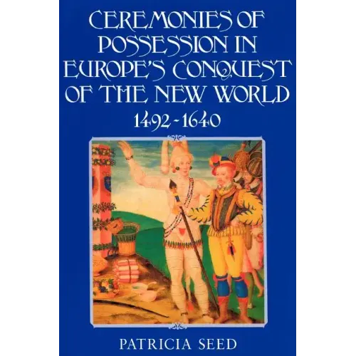 Ceremonies of Possession in Europe's Conquest of the New World, 1492 1640 - Paperback