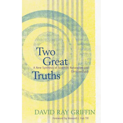 Two Great Truths: A New Synthesis of Scientific Naturalism and Christian Faith - Paperback
