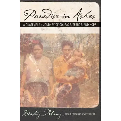 Paradise in Ashes: A Guatemalan Journey of Courage, Terror, and Hope Volume 8 - Paperback