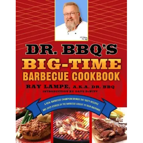 Dr. BBQ's Big-Time Barbecue Cookbook: A Real Barbecue Champion Brings the Tasty Recipes and Juicy Stories of the Barbecue Circuit to Your Backyard - Paperback