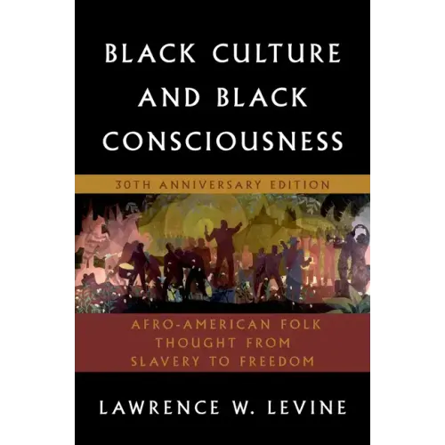 Black Culture and Black Consciousness: Afro-American Folk Thought from Slavery to Freedom - Paperback
