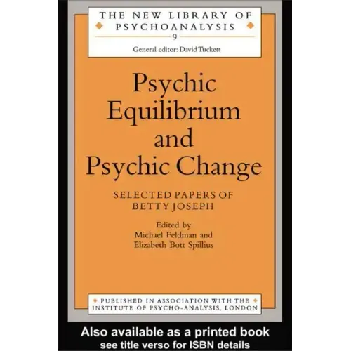 Psychic Equilibrium and Psychic Change: Selected Papers of Betty Joseph - Paperback