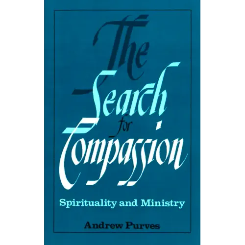 The Search for Compassion: Spirituality and Ministry - Paperback