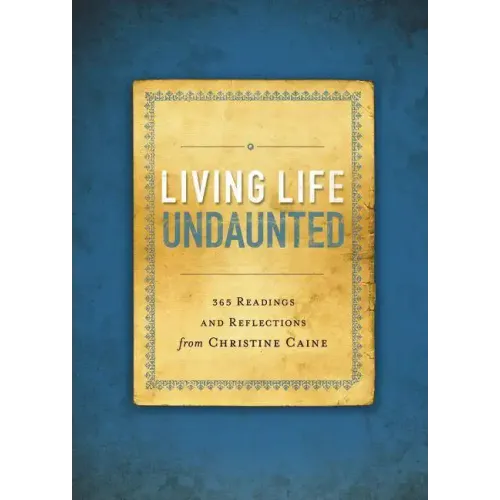 Living Life Undaunted: 365 Readings and Reflections from Christine Caine (a 365-Day Devotional) - Paperback