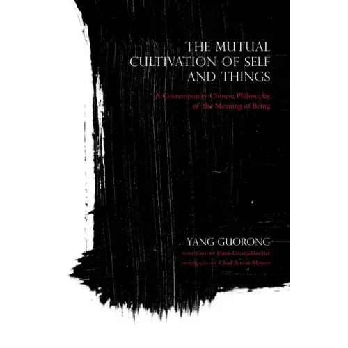 Mutual Cultivation of Self and Things: A Contemporary Chinese Philosophy of the Meaning of Being - Paperback