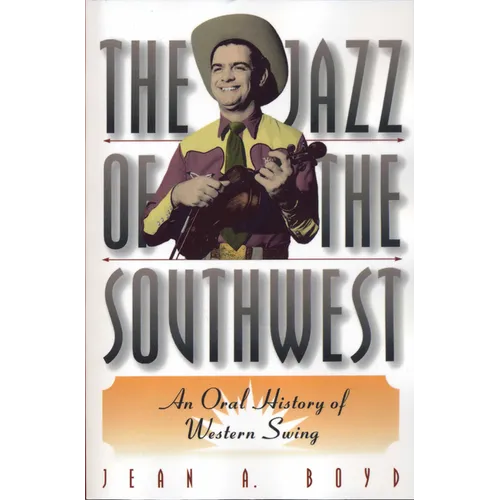 The Jazz of the Southwest: An Oral History of Western Swing - Paperback