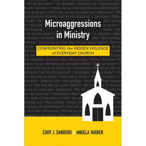 Microaggressions in Ministry: Confronting the Hidden Violence of Everyday Church - Paperback