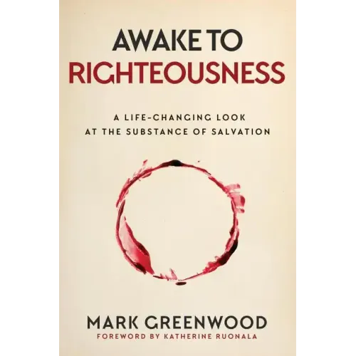 Awake to Righteousness: A Life-Changing Look at the Substance of Salvation - Paperback