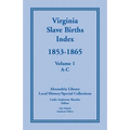 Virginia Slave Births Index, 1853-1865, Volume 1, A-C