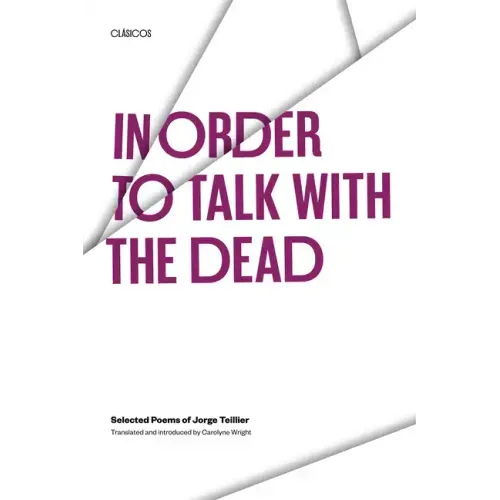 In Order to Talk with the Dead: Selected Poems of Jorge Teillier - Paperback
