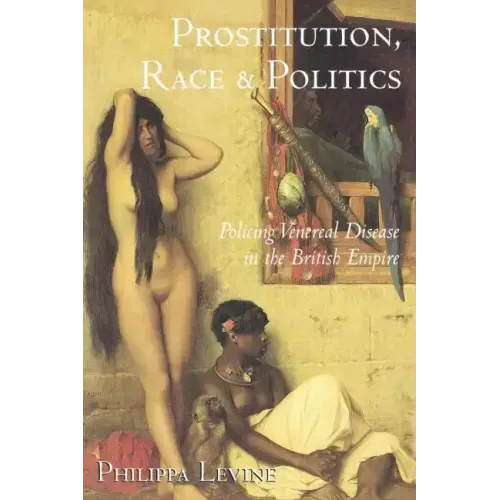 Prostitution, Race, and Politics: Policing Venereal Disease in the British Empire - Paperback