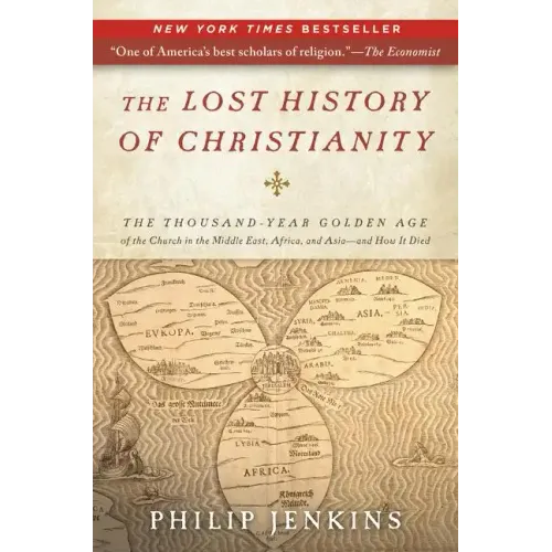 The Lost History of Christianity: The Thousand-Year Golden Age of the Church in the Middle East, Africa, and Asia--And How It Died - Paperback