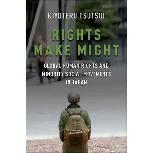 Rights Make Might: Global Human Rights and Minority Social Movements in Japan - Paperback