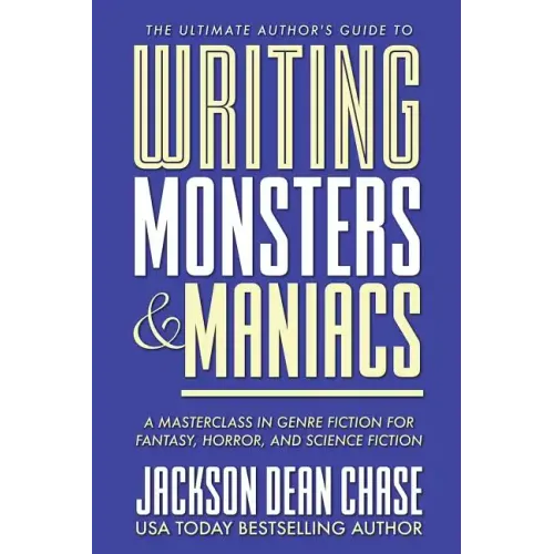 Writing Monsters and Maniacs: A Masterclass in Genre Fiction for Fantasy, Horror, and Science Fiction - Paperback