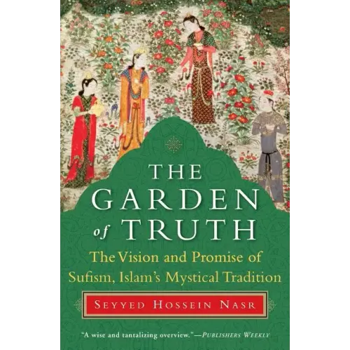 The Garden of Truth: The Vision and Promise of Sufism, Islam's Mystical Tradition - Paperback