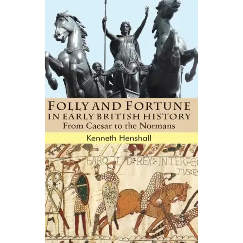 Folly and Fortune in Early British History: From Caesar to the Normans - Hardcover