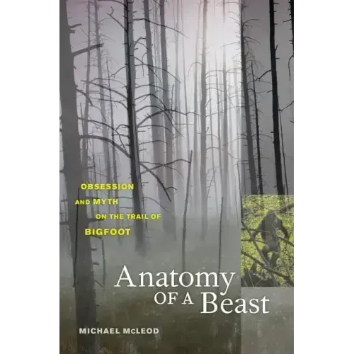 Anatomy of a Beast: Obsession and Myth on the Trail of Bigfoot - Paperback