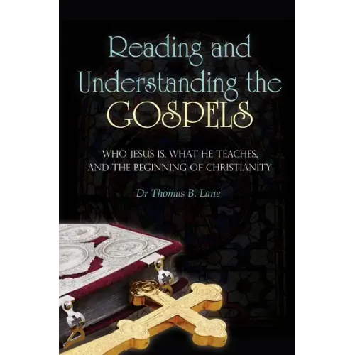 Reading and Understanding the Gospels: Who Jesus Is, What He Teaches, and the Beginning of Christianity - Paperback