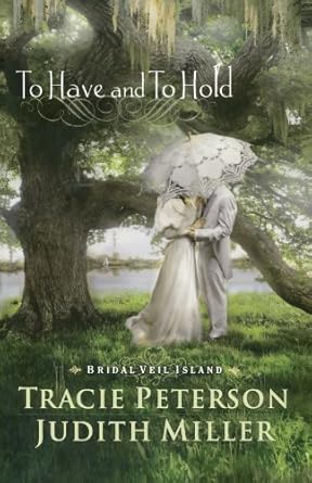 To Have and To Hold (Bridal Veil Island) by Tracie Peterson & Judith Miller-Paperback –