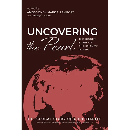 Uncovering the Pearl: The Hidden Story of Christianity in Asia - Paperback