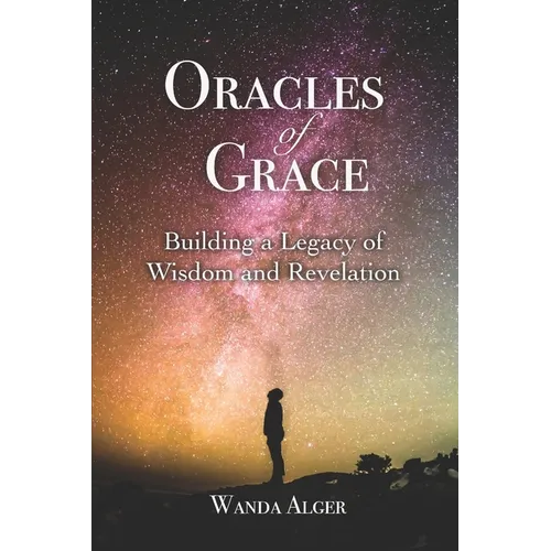 Oracles of Grace: Building a Legacy of Wisdom and Revelation - Paperback