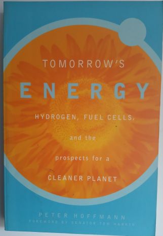 Tomorrow's Energy: Hydrogen, Fuel Cells, and the Prospects for a Cleaner Planet by Peter Hoffmann -Paperback