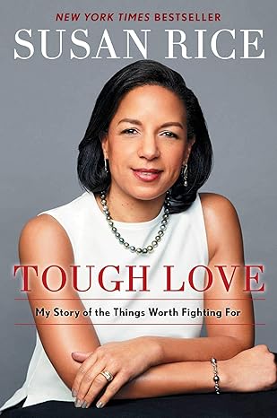 Tough Love: My Story of Things Worth Fighting by Susan Rice -Hardcover