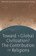 Toward a Global Civilization? The Contribution of Religions by Patricia M. Mische