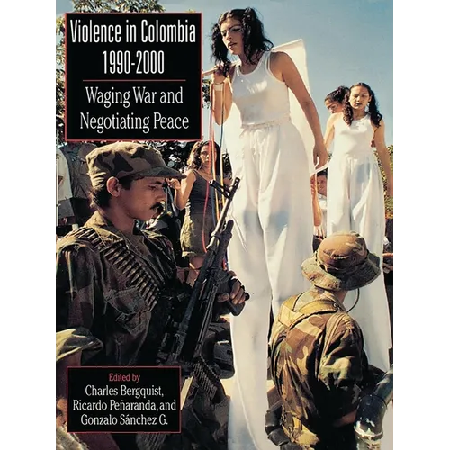 Violence in Colombia, 1990-2000: Waging War and Negotiating Peace - Paperback